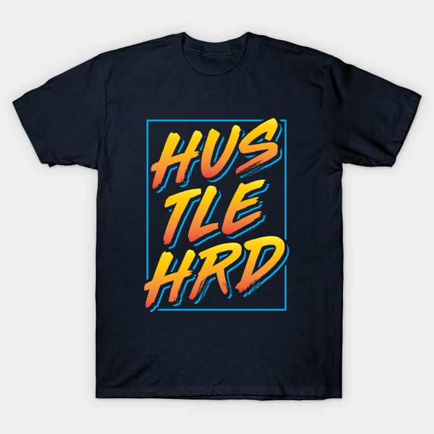 Hustle Hard T-Shirt by brogressproject